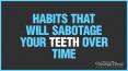 Habits That Will Sabotage Your Teeth Over Time PowerPoint PPT Presentation