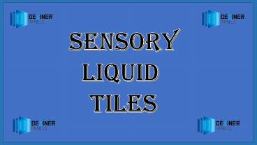 Sensory liquid tiles