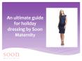 An ultimate guide for holiday dressing by Soon Maternity (1) PowerPoint PPT Presentation