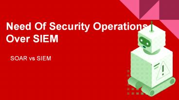 Need Of Security Operations Over SIEM