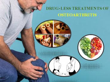 DRUG-LESS TREATMENTS OF OSTEOARTHRITIS
