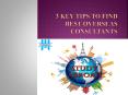 3 Key Tips to Find Best Overseas Consultants PowerPoint PPT Presentation