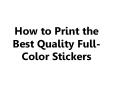 How to Print the Best Quality Full-Color Stickers PowerPoint PPT Presentation