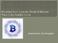 Breaking News From the World of Bitcoins – What is the Stability Level (1) PowerPoint PPT Presentation