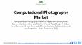 Computational Photography Market 2019 Global Industry Outlook, Demand, Supply and 2023 Forecasts PowerPoint PPT Presentation