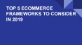 TOP 5 ECOMMERCE FRAMEWORKS TO CONSIDER IN 2019 PowerPoint PPT Presentation