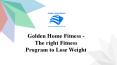 Golden Home Fitness - The right Fitness Program to Lose Weight PowerPoint PPT Presentation