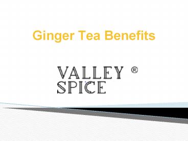 Ginger Tea Benefits- Hot Streaming Cup To Good Health