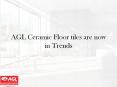 AGL Ceramic Floor tiles are now in trends PowerPoint PPT Presentation