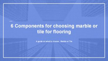 6 Components for choosing marble or tile