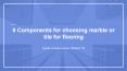 6 Components for choosing marble or tile PowerPoint PPT Presentation