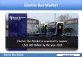 Electric Bus Market is expected to surpass USD 400 Billion by the year 2024 PowerPoint PPT Presentation