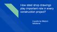 How steel shop drawings play important role in every construction project PowerPoint PPT Presentation