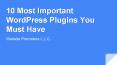 10 Most Important WordPress Plugins You Must Have PowerPoint PPT Presentation
