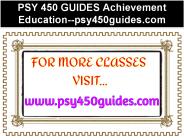 PSY 450 GUIDES Achievement Education--psy450guides.com