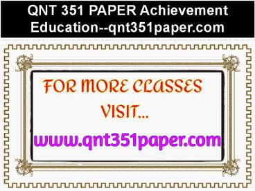 QNT 351 PAPER Achievement Education--qnt351paper.com