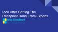 Look After Getting The Transplant Done From Experts PowerPoint PPT Presentation