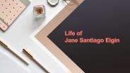Life of Jane Santiago Elgin