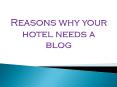 Reasons why your hotel needs a blog PowerPoint PPT Presentation