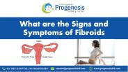 What are the Signs and Symptoms of Fibroids