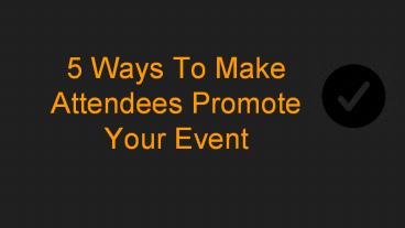5 Ways to make attendee promote your event