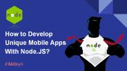 How to Develop Unique Mobile Apps with Node.JS?