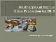 An Analysis of Bitcoin Price Prediction for 2019 PowerPoint PPT Presentation