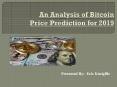 An Analysis of Bitcoin Price Prediction for 2019 (1) PowerPoint PPT Presentation