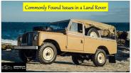 Commonly Found Issues in a Land Rover