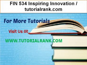 FIN 534 Inspiring Innovation--tutorialrank.com