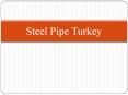 Steel Pipe Turkey PowerPoint PPT Presentation