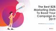 The Best B2B Marketing Stats to Boost Your Campaign in 2019 PowerPoint PPT Presentation
