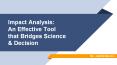 Impact Analysis:  An Effective Tool  that Bridges Science  & Decision PowerPoint PPT Presentation