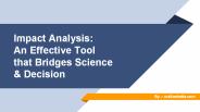 Impact Analysis:  An Effective Tool  that Bridges Science  & Decision
