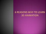 6 Reasons why to Learn 3D Animation