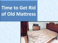 Time to Get Rid of Old Mattress PowerPoint PPT Presentation