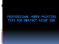 Professional House Painting Tips for Perfect Paint Job PowerPoint PPT Presentation