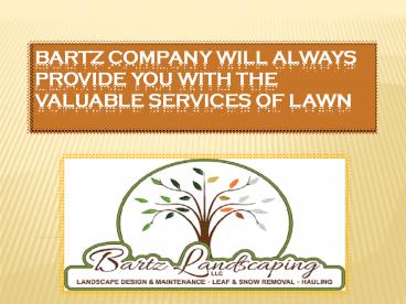 Bartz company will always provide you with the valuable services of Lawn