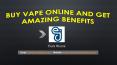 BUY VAPE ONLINE AND GET AMAZING BENEFITS
