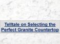 Telltale on Selecting the Perfect Granite Countertop PowerPoint PPT Presentation