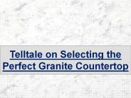 Telltale on Selecting the Perfect Granite Countertop