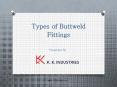 Types Of Buttweld Fittings PowerPoint PPT Presentation