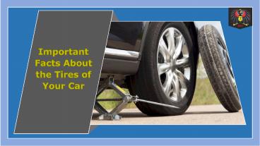Important Facts About the Tires of Your Car