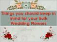 Things you should keep in mind for your Bulk Wedding Flowers PowerPoint PPT Presentation