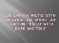 GPS Camera Photo with Location for iPhone App - Capture Photo with Date and Time