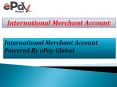 Get International Merchant Account via ePay Global PowerPoint PPT Presentation