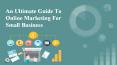 An Ultimate Guide To Online Marketing For Small Business PowerPoint PPT Presentation