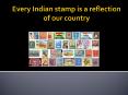 Every Indian stamp is a reflection of our country PowerPoint PPT Presentation