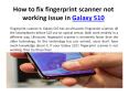 How to fix fingerprint scanner not working issue in Galaxy S10 PowerPoint PPT Presentation