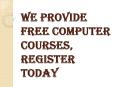 Need to Require Free Computer Courses, Register Today PowerPoint PPT Presentation